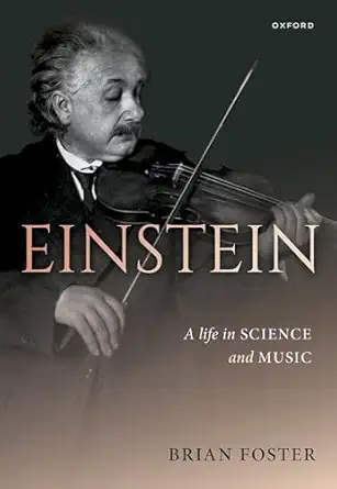 einstein a life in science and music 1st edition brian foster 0198794878, 978-0198794875