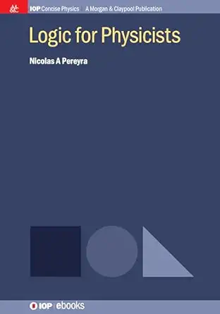 logic for physicists 1st edition nicolas a pereyra 1643270176, 978-1643270173