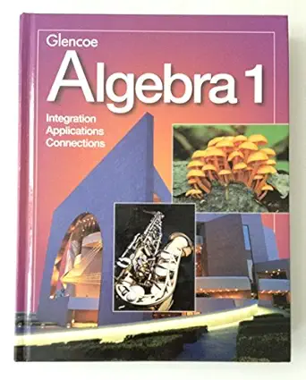 glencoe algebra 1 integration applications connections 1st edition mcgraw hill education 0028253264,