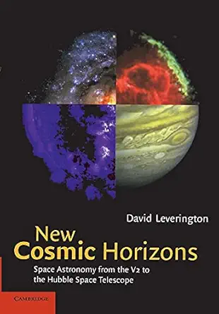 new cosmic horizons space astronomy from the v2 to the hubble space telescope 1st edition david leverington