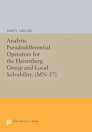 analytic pseudodifferential operators for the heisenberg group and local solvability 1st edition daryl geller