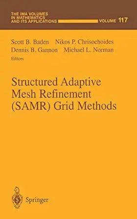 structured adaptive mesh refinement grid methods 1st edition scott b baden ,nikos p chrisochoides ,dennis b
