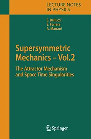 supersymmetric mechanics vol 2 the attractor mechanism and space time singularities 1st edition stefano