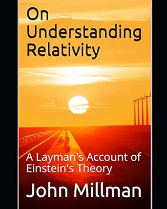 on understanding relativity a laymans account of einsteins theory 1st edition john e millman 1520819889,