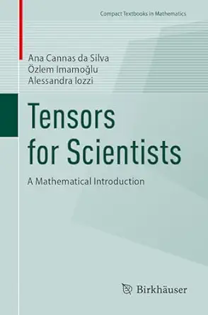 tensors for scientists a mathematical introduction 1st edition ana cannas da silva ,a zlem imamoa lu