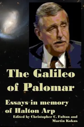 the galileo of palomar essays in memory of halton arp 1st edition martin kokus ,christopher c fulton