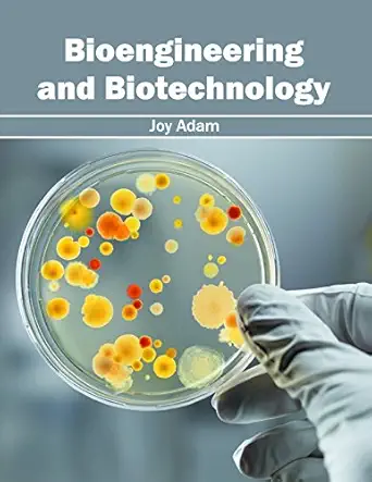 bioengineering and biotechnology 1st edition joy adam 1632397498, 978-1632397492