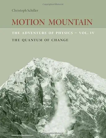 motion mountain vol 4 the adventure of physics the quantum of change 1st edition christoph schiller