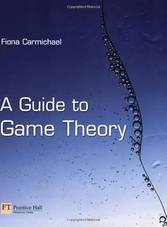 a guide to game theory 1st edition fiona carmichael 0273684965, 978-0273684961