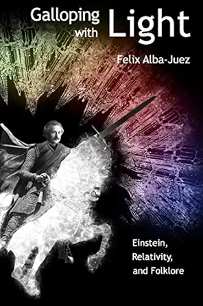 galloping with light einstein relativity and folklore 1st edition felix alba juez ,manuel toharia corta c s