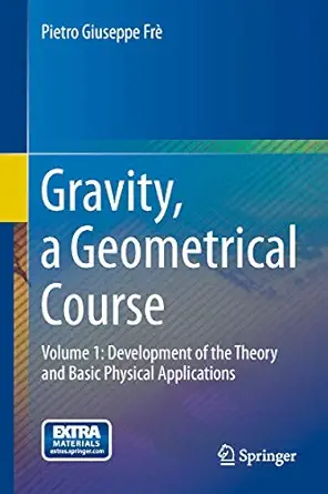 gravity a geometrical course volume 1 development of the theory and basic physical applications 1st edition