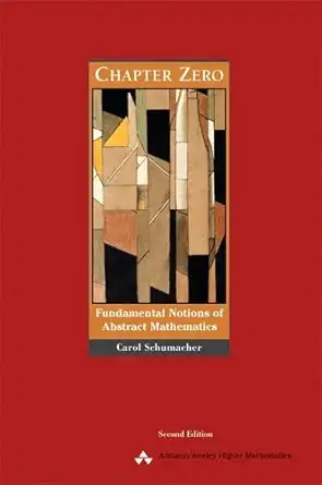chapter zero fundamental notions of abstract mathematics 1st edition carol schumacher 0201437244,