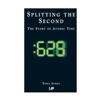 splitting the second the story of atomic time 1st edition a jones 0750306408, 978-0750306409