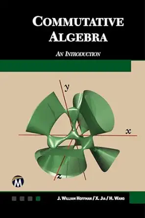 commutative algebra an introduction 1st edition j william hoffman ,xiaohong jia ,haohao wang 1944534601,