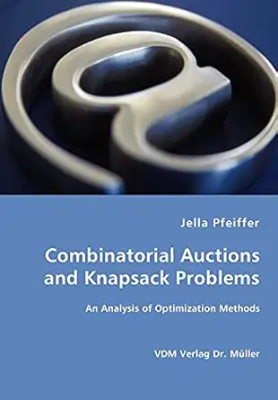 combinatorial auctions and knapsack problems an analysis of optimization methods 1st edition jella pfeiffer