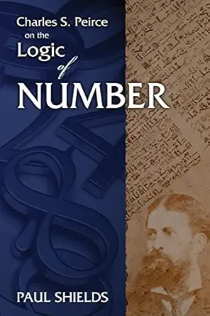 charles s peirce on the logic of number 1st edition paul shields 0983700478, 978-0983700470