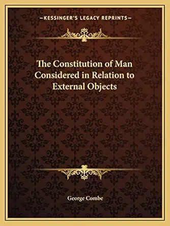 the constitution of man considered in relation to external objects 1st edition george combe 1162618256,