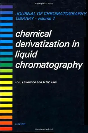 chemical derivatization in liquid chromatography 1st edition j f lawrence ,r w frei 0444414290, 978-0444414298