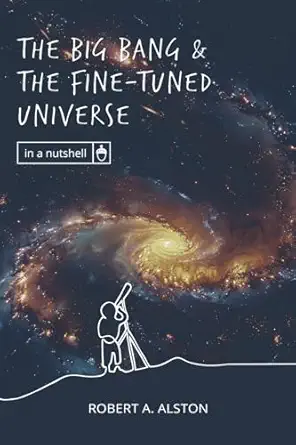 the big bang and the fine tuned universe 1st edition robert a alston 1637120494, 978-1637120491