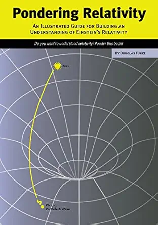 pondering relativity an illustrated guide for building an understanding of einsteina s relativity 1st edition
