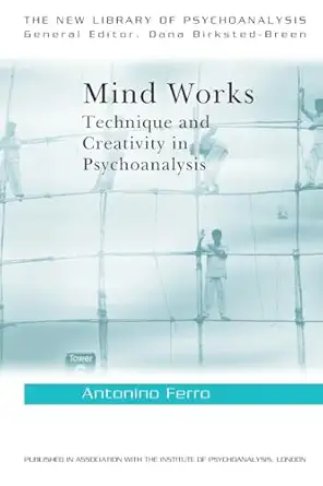 mind works technique and creativity in psychoanalysis 1st edition antonino ferro 0415429927, 978-0415429924