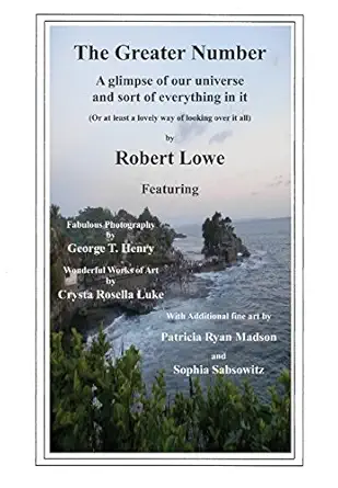 the greater number a glimpse of our universe and sort of everything in it 1st edition lowe robert ,george t