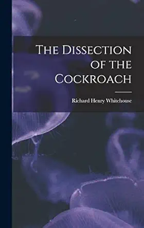 the dissection of the cockroach 1st edition richard henry 1883 whitehouse 1014372518, 978-1014372512