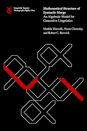 mathematical structure of syntactic merge an algebraic model for generative linguistics 1st edition matilde