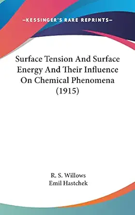 surface tension and surface energy and their influence on chemical phenomena 1st edition r s willows ,emil