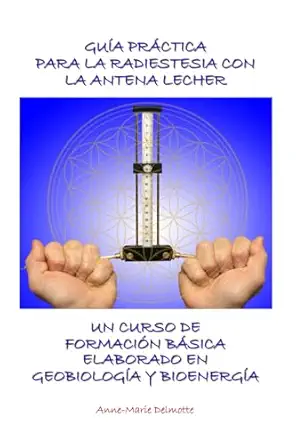 gua a pra ctica para la radiestesia con la antena lecher un curso de formacia n ba sica elaborado en