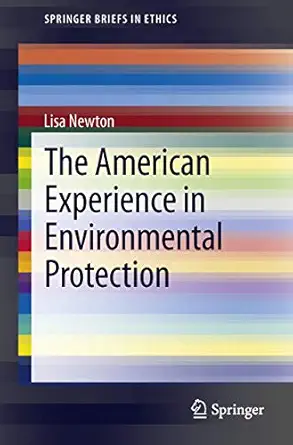 the american experience in environmental protection 1st edition lisa newton 3319000497, 978-3319000497