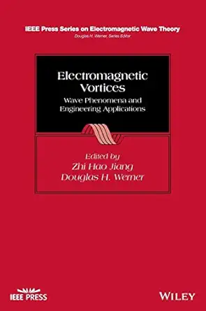 electromagnetic vortices wave phenomena and engineering applications 1st edition zhi hao jiang ,douglas h