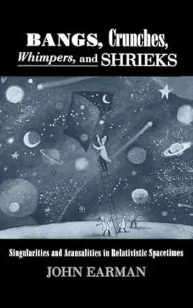 bangs crunches whimpers and shrieks singularities and acausalities in relativistic spacetimes 1st edition