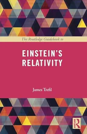 the routledge guidebook to einsteins relativity 1st edition james trefil 0415723469, 978-0415723466