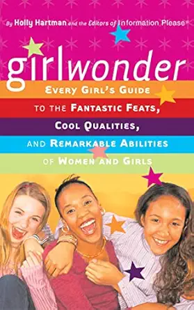 girlwonder every girls guide to the fantastic feats cool qualities and remarkable abilities of women and
