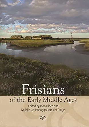 frisians of the early middle ages 1st edition john hines ,nelleke ijssennagger van der pluijm ,professor ian