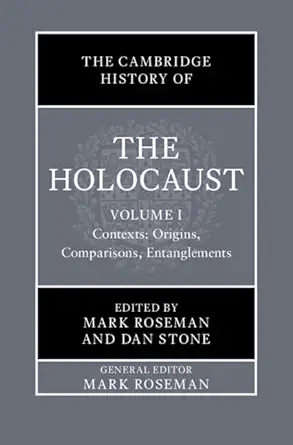 the cambridge history of the holocaust volume 1 contexts origins comparisons entanglements 1st edition mark