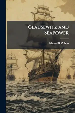 clausewitz and seapower 1st edition edward b zellem 1025137892, 978-1025137896