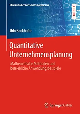 quantitative unternehmensplanung mathematische methoden und betriebliche anwendungsbeispiele 1st edition udo