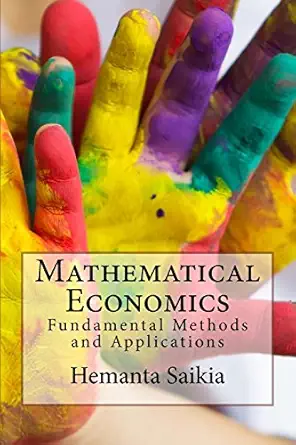 mathematical economics fundamental methods and applications 1st edition hemanta saikia 1517363381,