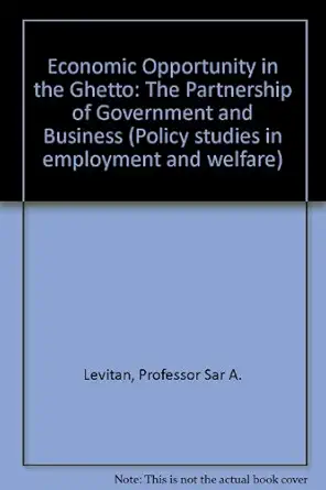 economic opportunity in the ghetto the partnership of government and business 1st edition professor sar a