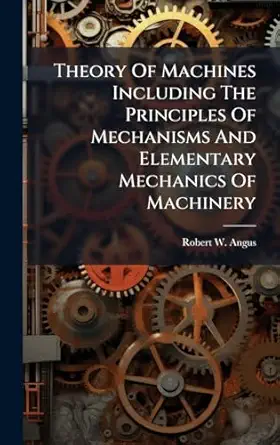 theory of machines including the principles of mechanisms and elementary mechanics of machinery 1st edition