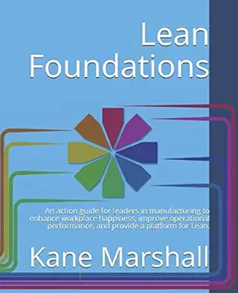 lean foundations an action guide for leaders in manufacturing to enhance workplace happiness improve