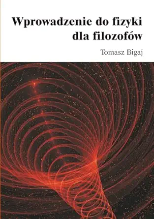 wprowadzenie do fizyki dla filozofa w 1st edition tomasz bigaj 8397143912, 978-8397143913