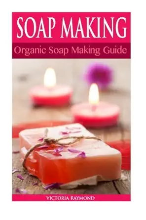 soap making soap making for beginners bonus soap recipes included how to make luxurious natural handmade