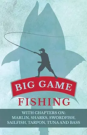 big game fishing with chapters on marlin sharks swordfish sailfish tarpon tuna and bass 1st edition various