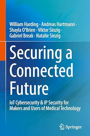 securing a connected future iot cybersecurity and ip security for makers and users of medical technology 1st