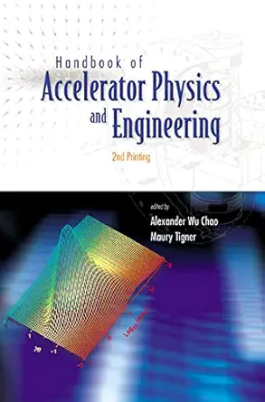 handbook of accelerator physics and engineering 1st edition alex chao ,maury tigner 9810235003, 978-9810235000