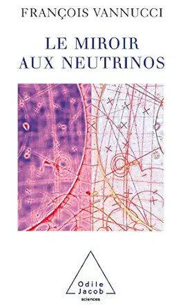 neutrinos and the looking glass / le miroir aux neutrinos 1st edition frana ois vannucci 2738113311,