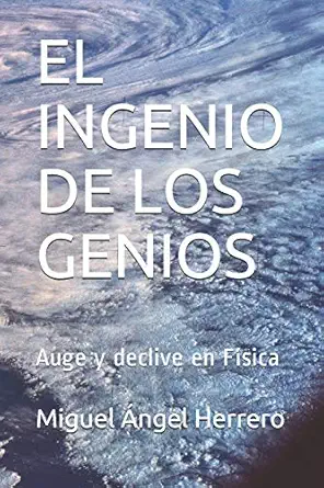 el ingenio de los genios auge y declive en fa sica 1st edition miguel a ngel herrero 1660490057,